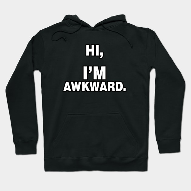 Hi I'm Awkward - Humor - Funny Hoodie by xoclothes